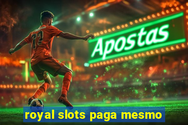 royal slots paga mesmo